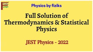 JEST Physics 2022 Full Solution of Thermodynamics amp Statistical Physics [upl. by Ginger78]