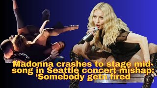 Madonna crashes to stage mid song in Seattle concert mishap ‘Somebody getn fired [upl. by Burkle755]