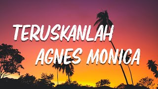 Agnes Monica  Teruskanlah  Lirik Lagu [upl. by Rieger]