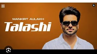 Talashi Punjabi song by Mankirat Aulakh [upl. by Haidej]