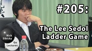 Nick Sibicky Go Lecture 205  The Lee Sedol Ladder Game [upl. by Norman]