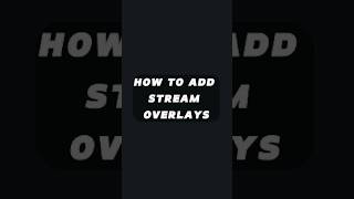 HOW TO ADD STREAM OVERLAYS [upl. by Lemej]