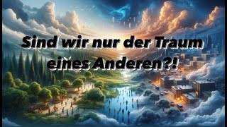 Sind wir lediglich Protagonisten im Traum eines Anderen [upl. by Ynez]