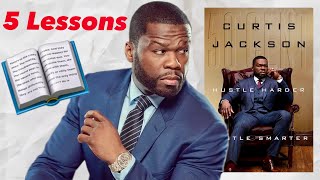 5 Key Lessons from 50 Cents Hustle Harder Hustle Smarter MUST KNOW [upl. by Yanej53]