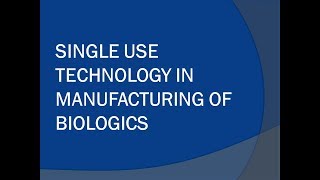 Single Use technology in Manufacturing of Biologics [upl. by Martica]