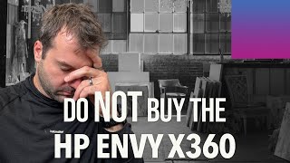 Do NOT buy the HP Envy x360  Rant Time [upl. by Yecnay]