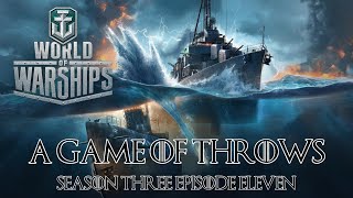 World of Warships  A Game of Throws Season Three Episode Eleven [upl. by Dixon]