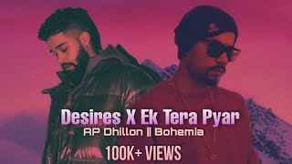 AP DHILLON x BOHEMIA  Desire  Ek tera pyaar  Sam Qureshi [upl. by Eiclud]