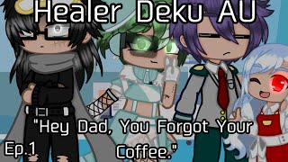 Healer Deku AU Ep1 quotHey Dad You Forgot Your Coffeequot [upl. by Eislehc]