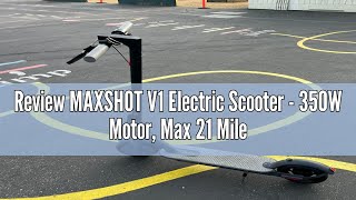 Review MAXSHOT V1 Electric Scooter  350W Motor Max 21 Miles Long Range 19Mph Top Speed 85quot Tire [upl. by Basir]