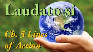 Laudato Si  Ch 5 Lines Of Approach amp Action [upl. by Dorwin]