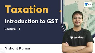 L1  Introduction to GST  Taxation  Nishant Kumar  Unacademy CA [upl. by Ennaeed365]