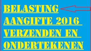 BelastingAangifte 2016 Verzenden en Ondertekenen [upl. by Akinot]