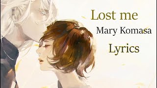 Mary Komasa  Lost me  Lyrics [upl. by Sucramal368]