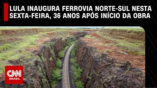 Lula inaugura ferrovia NorteSul nesta sextafeira 36 anos após início da obra  CNN NOVO DIA [upl. by Ardnuhsed]