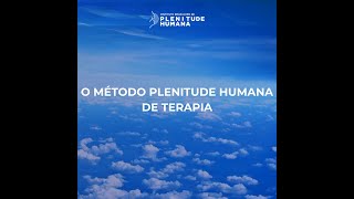 O MÉTODO PLENITUDE HUMANA DE TERAPIA [upl. by Hayifas62]