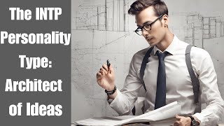 Understanding the INTP Personality Type The Architect of Ideas [upl. by Senior509]