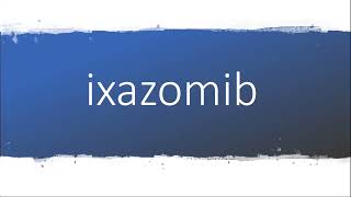 How to pronounce ixazomib [upl. by Laband]