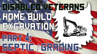 Disabled Veterans Home Build Excavation Part 4 Septic amp Grading [upl. by Yaned]