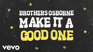 Brothers Osborne  Make It A Good One Official Audio Video [upl. by Olivero]