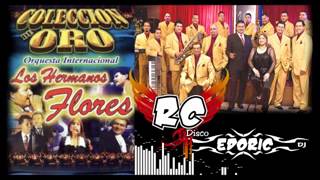 SUPER MIX  LOS HERMANOS FLORES  RC DISCO  EDORIC DJ  2  GRANDES EXITOS [upl. by Eiduam]