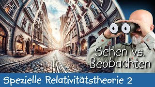 Sehen versus Beobachten  Spezielle Relativitätstheorie 2 [upl. by Jestude600]