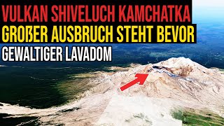 Vulkan Shiveluch Kamtschatka  Großer Ausbruch steht bevor  Gewaltiger Lavadom [upl. by Lonnard425]