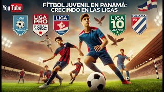 La Evolución del Fútbol Juvenil en Panamá Ligas Equipos y el Impacto en los Jóvenes [upl. by Amelina671]