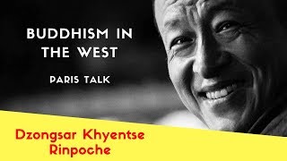 Dzongsar Khyentse Rinpoche  Buddhism in the West Paris Talk [upl. by Cheyney]