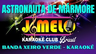 ASTRONAUTA DE MÁRMORE  BANDA XEIRO VERDE  KARAOKE [upl. by Ilrebmyk]