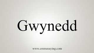 How To Say Gwynedd [upl. by Alcinia]