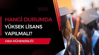 Gıda Mühendisliği Mezunları Hangi Durumda Yüksek Lisans Yapmalı [upl. by Ennovad397]