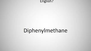 How to say Diphenylmethane in English [upl. by Percival]