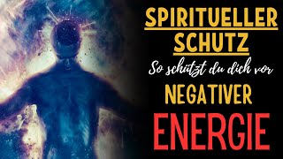 Spiritueller Schutz Wie du dich vor negativer Energie schützen kannst [upl. by Evanne151]