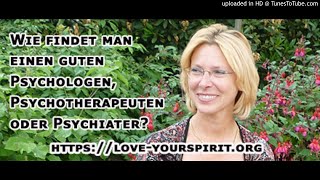 Wie findet man einen guten Psychologen Psychotherapeuten oder Psychiater [upl. by Pomcroy]