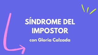 Síndrome del impostor con Gloria Calzada [upl. by Leynad]