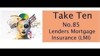 Take Ten No 85  Lenders Mortgage Insurance [upl. by Dust556]