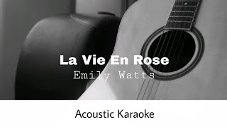 Emily Watts  La Vie En Rose Acoustic Karaoke [upl. by Gnex]