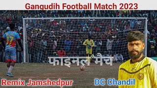 Final Match  DC Chandil Vs Remix Jamshedpur  Penalty Match  Gangudih Football Match 2023 [upl. by Tebazile]