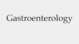 How to Pronounce Gastroenterology [upl. by Nnaeirelav928]