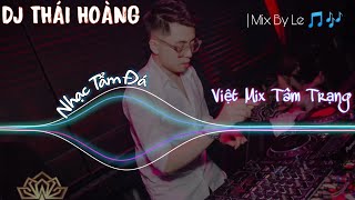 DJ THÁI HOÀNG  NONSTOP HIT 2022  VIỆT MIX TÂM TRẠNG LẪN TẨM ĐÁ  MIX BY LE [upl. by Auqeenwahs]