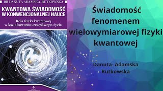 Danuta Adamska Rutkowska Świadomość fenomen wielowymiarowej fizyki kwantowej fragment [upl. by Hollenbeck]