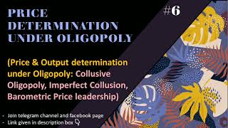 Collusive Oligopoly  Perfect amp Imperfect Collusion  Barometric Price leadership  Part6  EK [upl. by Fennell184]