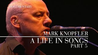 Mark Knopfler  A Life In Songs Official Documentary  Part 5 [upl. by Aicilav]