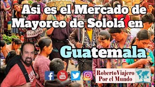 Asi es el Mercado de Mayoreo de Sololá en Guatemala [upl. by Ruth]