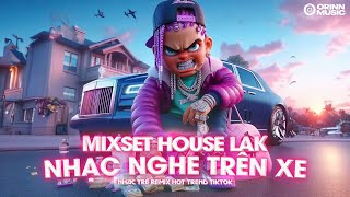 NHẠC NGHE TRÊN XE  MIXSET DEEP HOUSE amp HOUSE LAK HAY NHẤT  NHẠC TRẺ REMIX TIKTOK 2024 [upl. by Ociram]