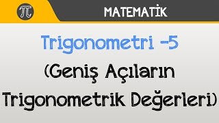 Trigonometri 5 Geniş Açıların Trigonometrik Değerleri  Matematik  Hocalara Geldik [upl. by Htur]