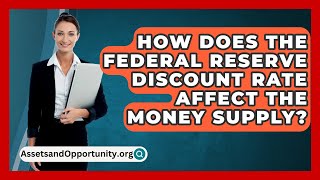 How Does The Federal Reserve Discount Rate Affect The Money Supply  AssetsandOpportunityorg [upl. by Leinahtam]