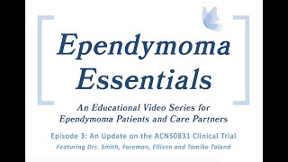 Ependymoma Essentials  Episode 3 An Update on the ACNS0831 Clinical Trial [upl. by Ludba]