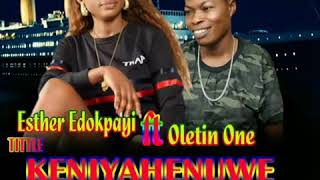 ESTHER EDOKPAYI FT OLETIN ONE  KENIYAHENUWE LATEST BENIN MUSIC 2019 [upl. by Sayer269]